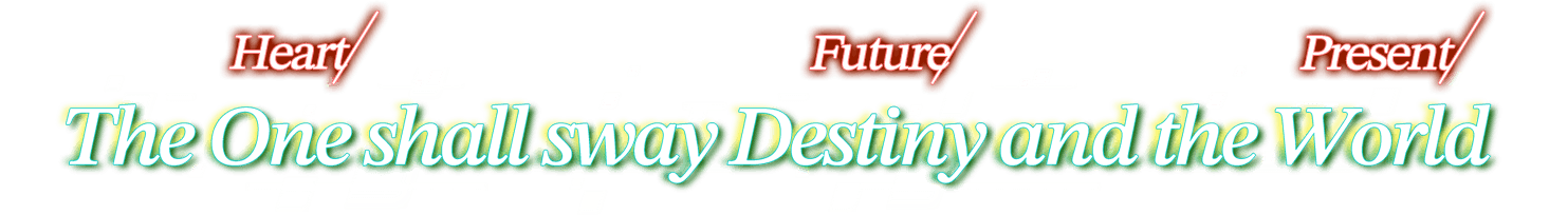 The One (Heart) shall sway the Destiny (Future) and the World (Present)