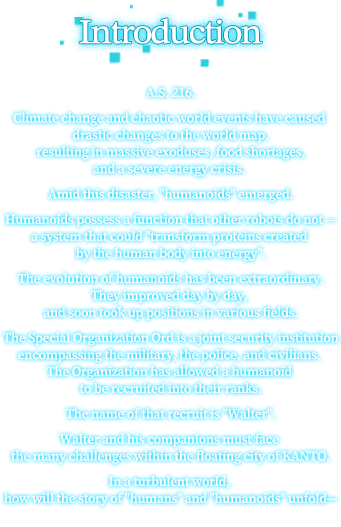 Feature, A.S. 216.Climate change and chaotic world events have caused drastic changes to the world map, resulting in massive exoduses, food shortages, and a severe energy crisis. Amid this disaster, 